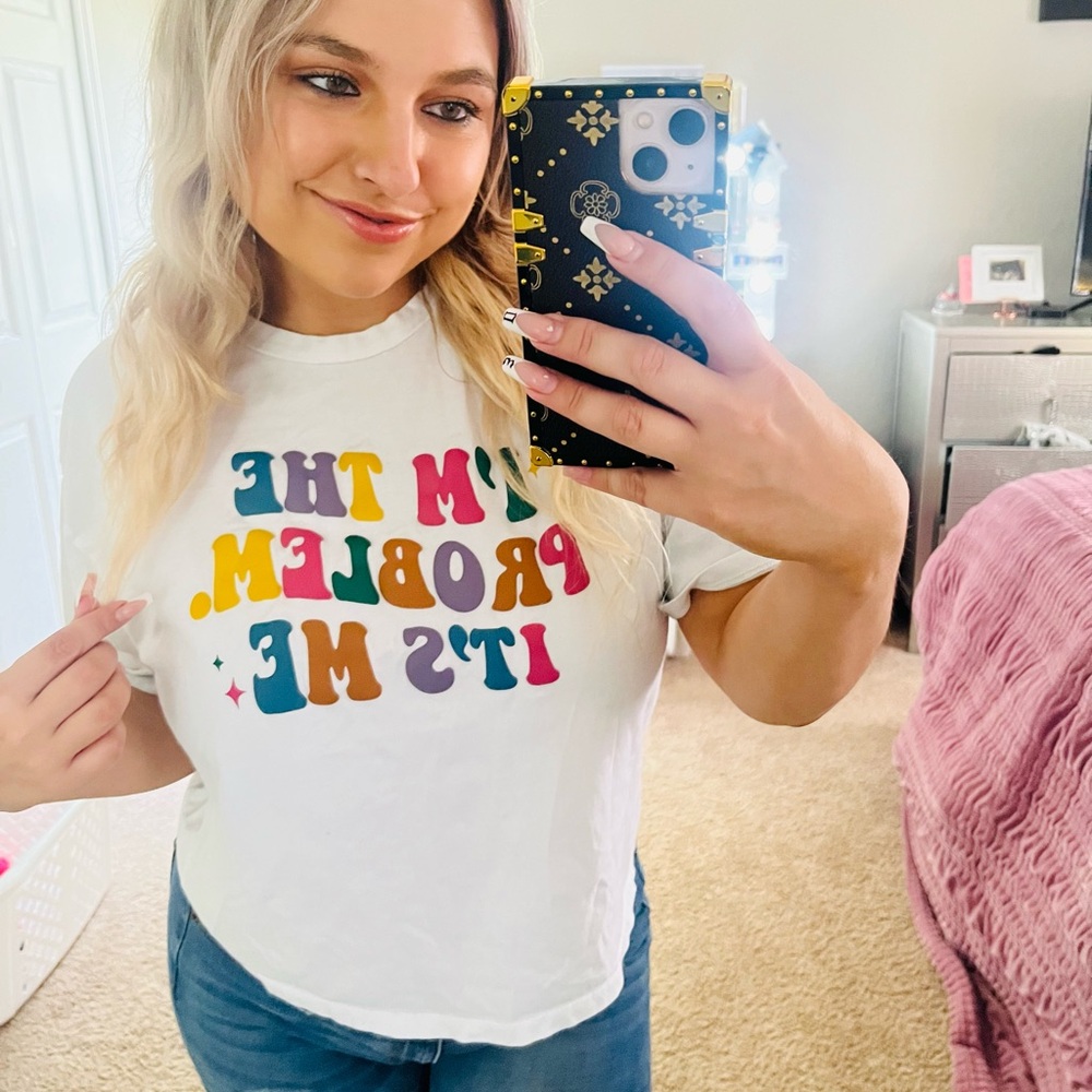 I’m the problem it’s me shirt
